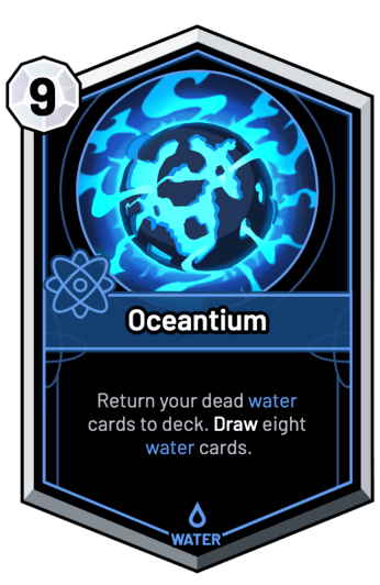 Oceantium - Return your dead water cards to deck. Draw eight water cards.