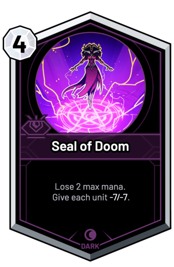 Seal of Doom - Lose 2 max mana. Give each unit -7/-7.