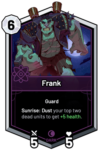 Frank - Sunrise: Dust your top two dead units to get +5 Health.