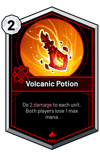 Volcanic Potion - Do 2 Damage to each unit. Both players lose 1 max mana.