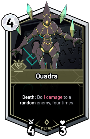 Quadra - Death: Do 1 Damage to a random enemy, four times.