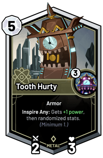Tooth Hurty - Inspire Any: Gets +1 Power, then randomized stats. (Minimum 1.)