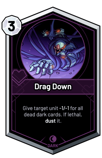 Drag Down - Give target unit -1/-1 for all dead dark cards. If lethal, dust it.