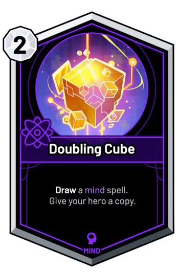 Doubling Cube - Draw a mind spell. Give your hero a copy.