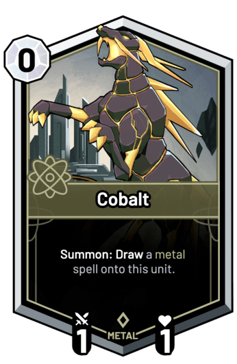 Cobalt - Summon: Draw a metal spell onto this unit.