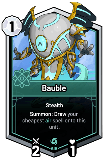 Bauble - Summon: Draw your cheapest air spell onto this unit.