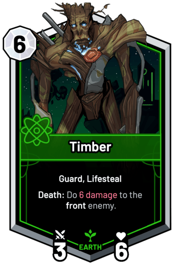 Timber - Death: Do 6 Damage to the front enemy.