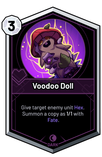 Voodoo Doll - Give target enemy unit Hex. Summon a copy as 1/1 with Fate.