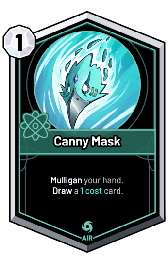 Canny Mask - Mulligan your hand. Draw a 1c card.