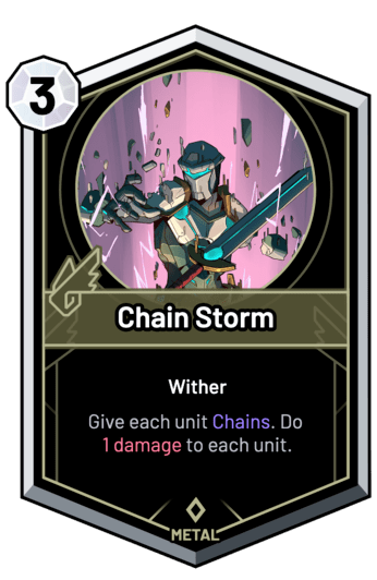 Chain Storm - Give each unit Chains. Do 1 Damage to each unit.