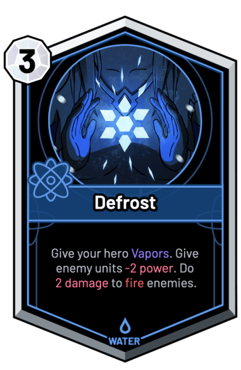 Defrost - Give your hero Vapors. Give enemy units -2 Power. Do 2 Damage to fire enemies.