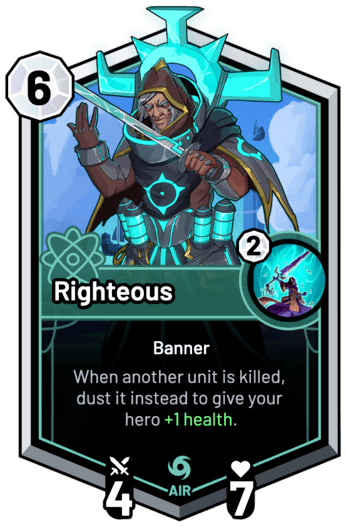 Righteous - When a unit is killed, dust it instead to give your hero +1 Health.