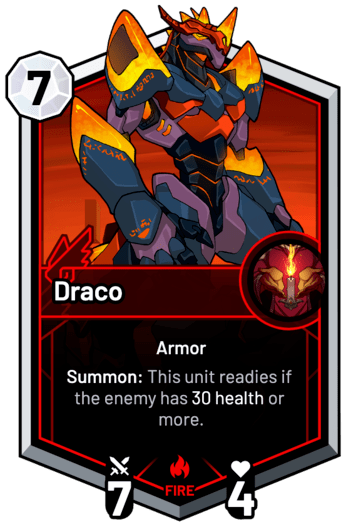 Draco - Summon: This unit readies if the enemy has 30 Health or more.