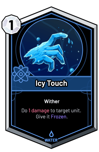 Icy Touch - Do 1 Damage to target unit. Give it Frozen.