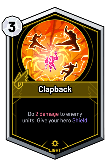 Clapback - Do 2 Damage to enemy units. Give your hero Shield.