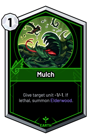 Mulch - Give target unit -1/-1. If lethal, summon Elderwood.