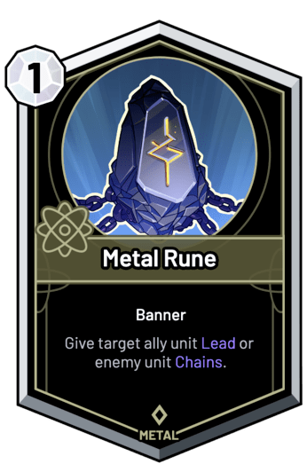 Metal Rune - Give target ally unit Lead or enemy unit Chains.