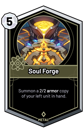 Soul Forge - Summon a 2/2 armor copy of your left unit in hand.