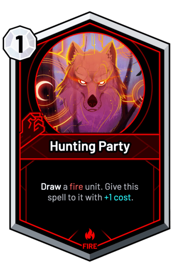 Hunting Party - Draw a fire unit. Give this spell to it with +1c.