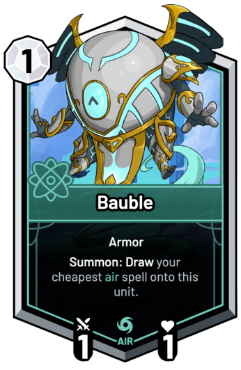 Bauble - Summon: Draw your cheapest air spell onto this unit.