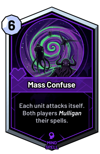 Mass Confuse - Each unit attacks itself. Both players mulligan their spells.