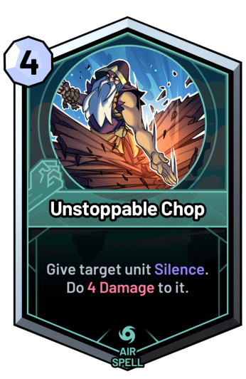 Unstoppable Chop - Give target unit Silence. Do 5 Damage to it.