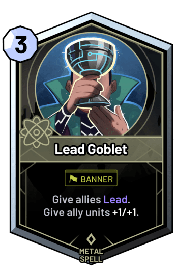 Lead Goblet - Give ally units Lead and +1/+1.