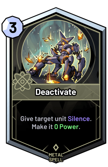 Deactivate - Give target unit Silence. Make it 0 Power.