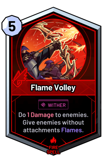 Flame Volley - Do 1 Damage to enemies. Give enemies without attachments Flames.