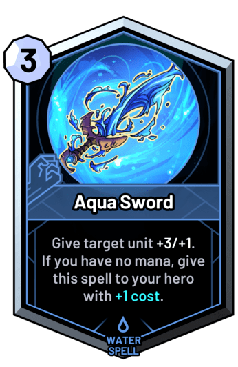 Aqua Sword - Give target unit +3/+1. If you have no mana, give this spell to your hero with +1c.