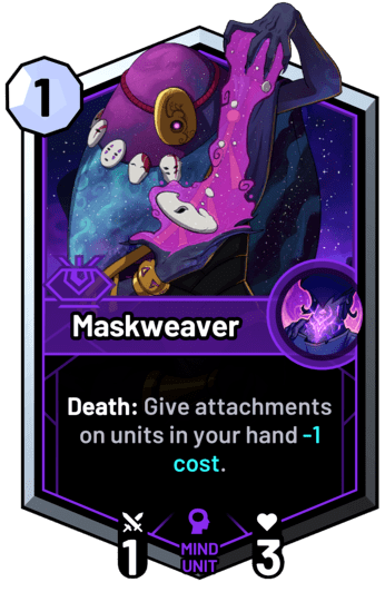 Maskweaver - Death: Give attachments on units in your hand -1c.