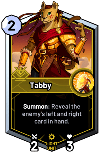 Tabby - Summon: Reveal the enemy's left and right card in hand.