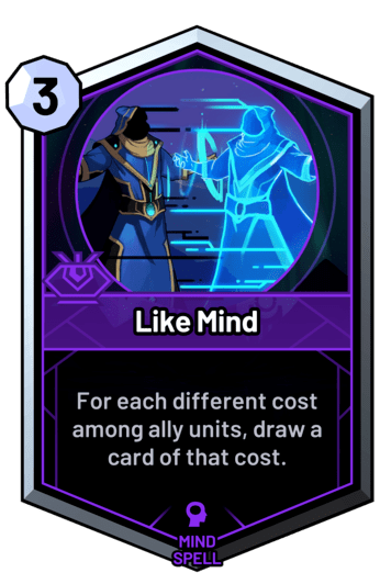 Like Mind - For each different cost among ally units, draw a card of that cost.