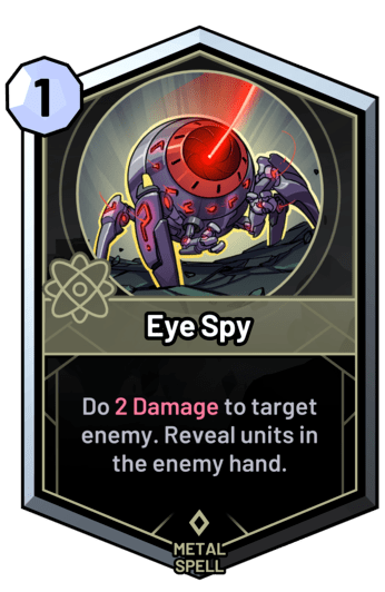 Eye Spy - Do 2 Damage to target enemy. Reveal units in the enemy hand.