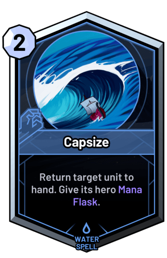Capsize - Return target unit to hand. Give its hero Mana Flask.