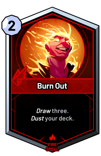 Burn Out - Draw three. Dust your deck.