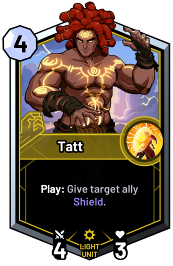 Tatt - Play: Give target ally Shield.