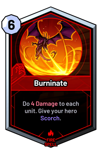 Burninate - Do 4 Damage to each unit. Give your hero Scorch.