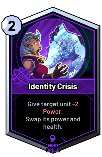 Identity Crisis - Give target unit -2 Power. Swap its power and health.