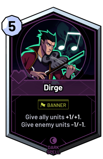Dirge - Give ally units +1/+1. Give enemy units -1/-1.