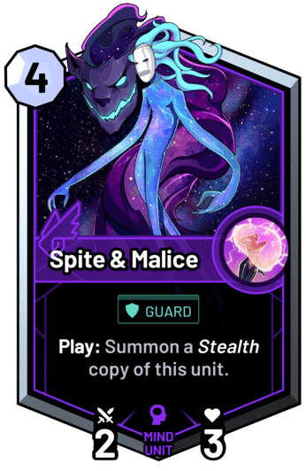 Spite & Malice - Play: Summon a stealth copy of this unit.