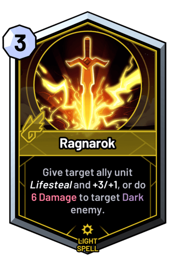 Ragnarok - Give target ally unit lifesteal and +3/+1, or do 6 Damage to target dark enemy.
