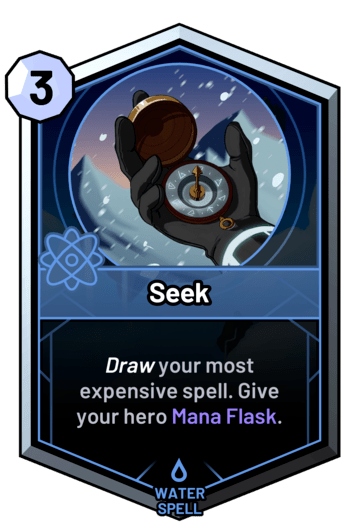 Seek - Draw your most expensive spell. Give your hero Mana Flask.