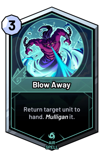 Blow Away - Return target unit to hand. Mulligan it.