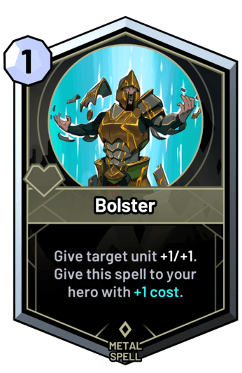 Bolster - Give target unit +1/+1. Give this spell to your hero with +1c.