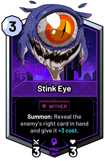 Stink Eye - Summon: Reveal the enemy's right card in hand and give it +3c.