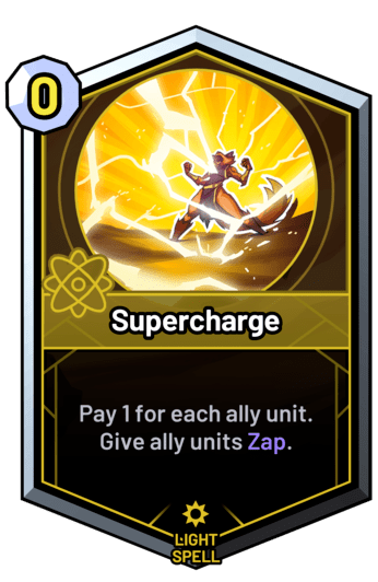 Supercharge - Pay 1 for each ally unit. Give ally units Zap.