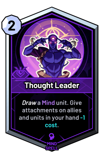 Thought Leader - Draw a mind unit. Give attachments on allies and units in your hand -1c.