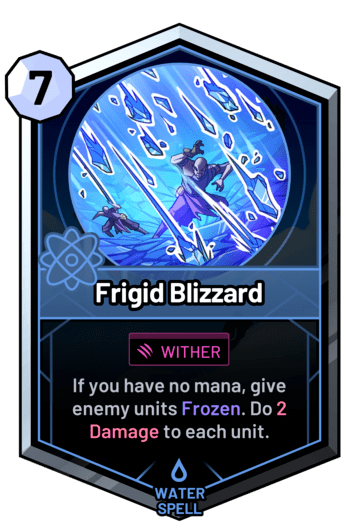 Frigid Blizzard - If you have no mana, give enemy units Frozen. Do 2 Damage to each unit.