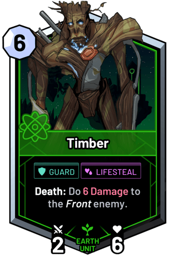 Timber - Death: Do 6 Damage to the front enemy.
